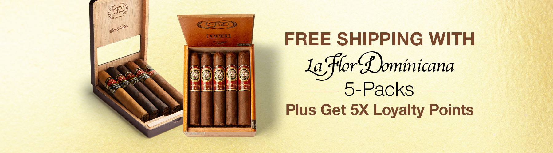 Free Shipping with La Flor Dominicana 5-Packs Plus get 5X Loyalty Points