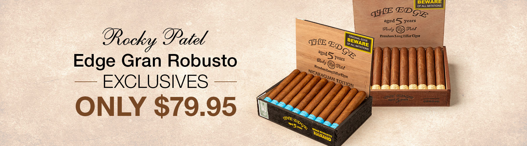 Rocky Patel Edge Gran Robusto Exclusives Only $79.95!