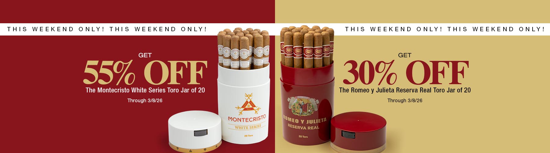 Montecristo White Series Jar 55% off & Romeo y Julieta Reserva Real Jar 30% off