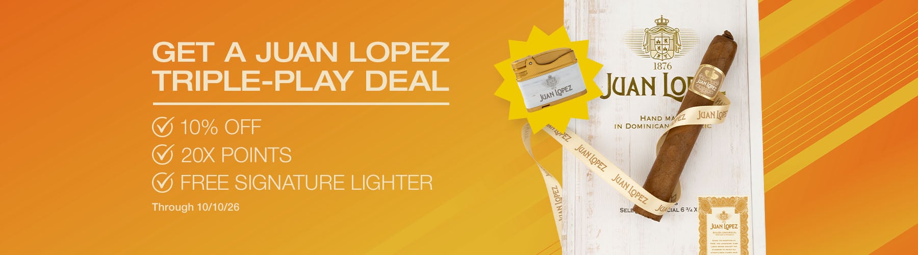 10% off Juan Lopez + 20X Loyalty Points +  free lighter