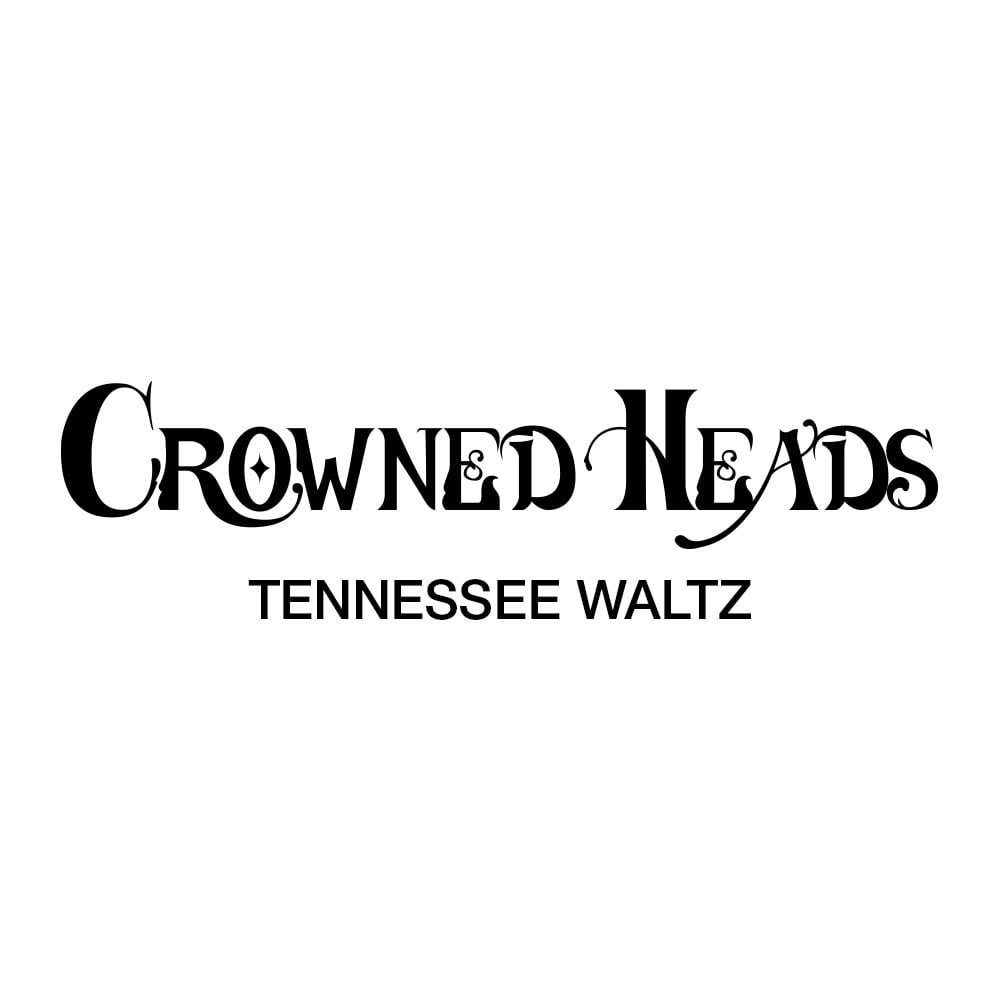 Crowned Heads Tennessee Waltz